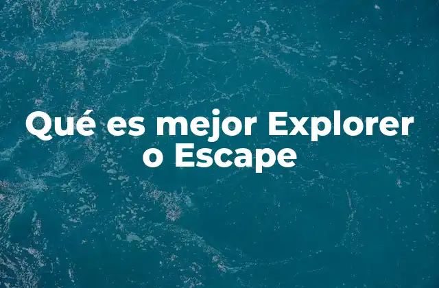 Qué es Mejor Explorer o Escape 2 Comparando las características de ambos SUVs