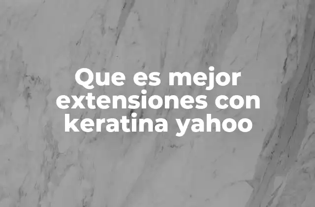 Que es Mejor Extensiones con Keratina Yahoo