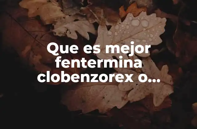 Que es Mejor Fentermina Clobenzorex o Mazindol