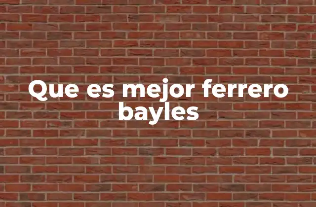 Que es Mejor Ferrero Bayles