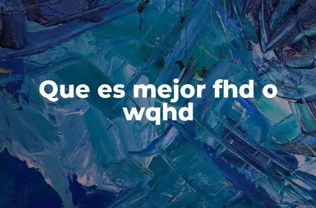 Que es Mejor Fhd o Wqhd