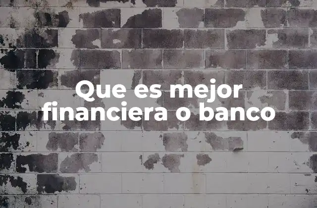 Que es Mejor Financiera o Banco
