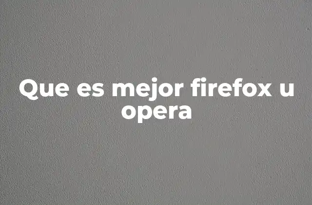 Que es Mejor Firefox u Opera
