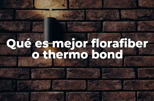Qué es Mejor Florafiber o Thermo Bond