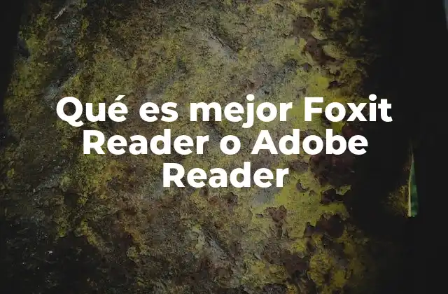 Qué es Mejor Foxit Reader o Adobe Reader