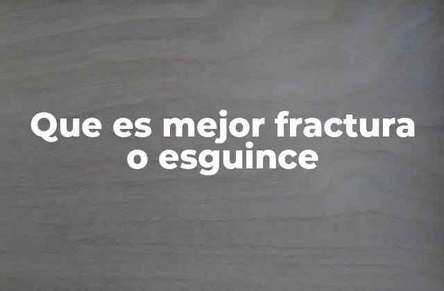 Que es Mejor Fractura o Esguince