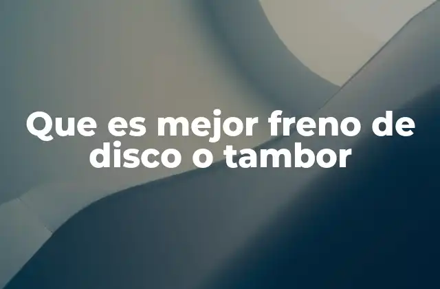 Que es Mejor Freno de Disco o Tambor