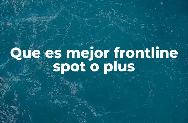 Que es Mejor Frontline Spot o Plus