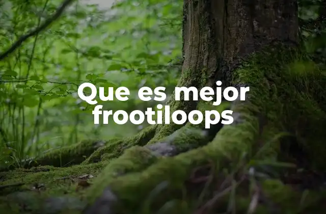Que es Mejor Frootiloops