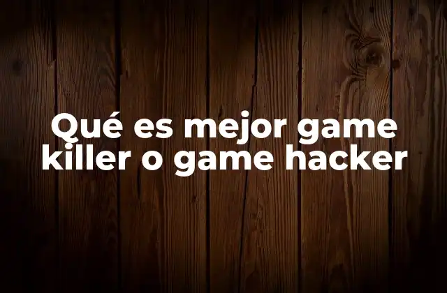Qué es Mejor Game Killer o Game Hacker
