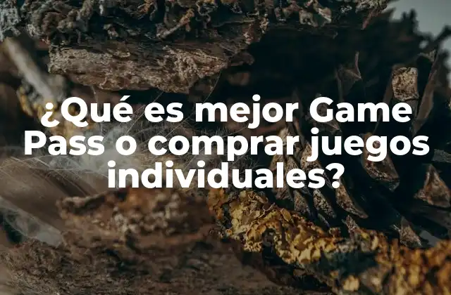 ¿qué es Mejor Game Pass o Comprar Juegos Individuales?