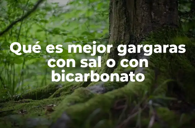 Qué es Mejor Gargaras con Sal o con Bicarbonato 2 Alivio para la garganta: ¿cuál solución es más natural?