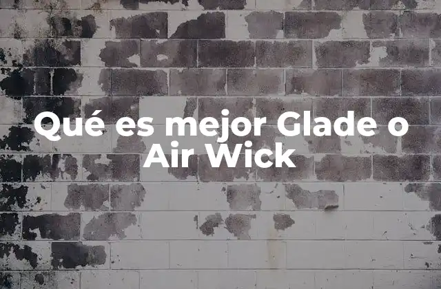 Qué es Mejor Glade o Air Wick