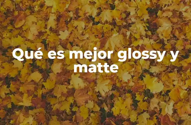 Qué es Mejor Glossy y Matte