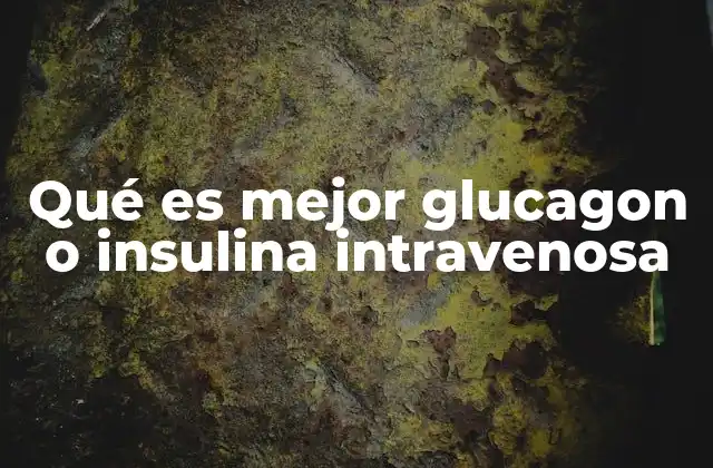 Qué es Mejor Glucagon o Insulina Intravenosa