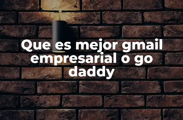 Que es Mejor Gmail Empresarial o Go Daddy