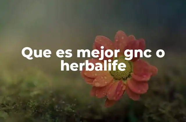 Que es Mejor Gnc o Herbalife