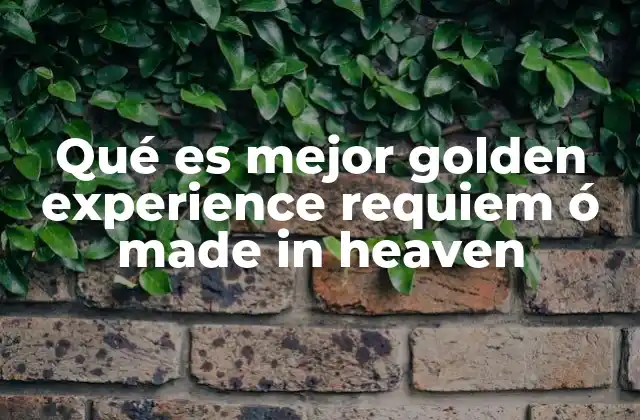 Qué es Mejor Golden Experience Requiem Ó Made In Heaven