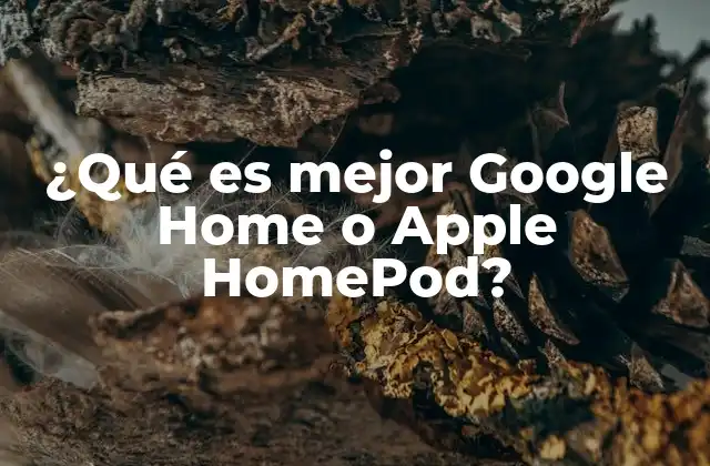 ¿qué es Mejor Google Home o Apple Homepod? 2 Comparando las funcionalidades de ambos dispositivos