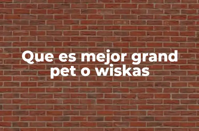 Que es Mejor Grand Pet o Wiskas