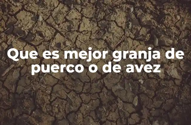 Que es Mejor Granja de Puerco o de Avez 2 Factores clave para elegir entre criar cerdos o aves
