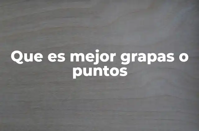 Que es Mejor Grapas o Puntos