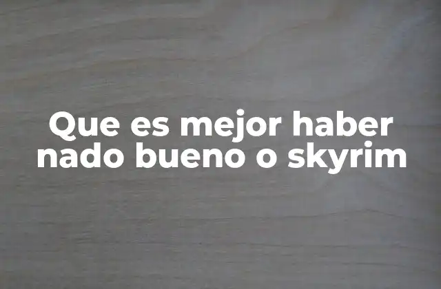 Que es Mejor Haber Nado Bueno o Skyrim