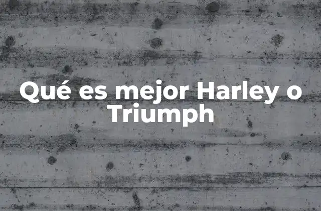 Qué es Mejor Harley o Triumph 2 Comparando estilos y segmentos