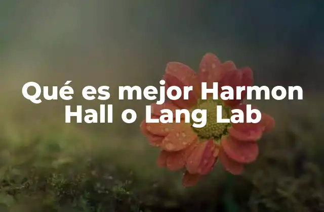 Qué es Mejor Harmon Hall o Lang Lab