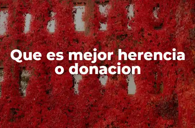 Que es Mejor Herencia o Donacion