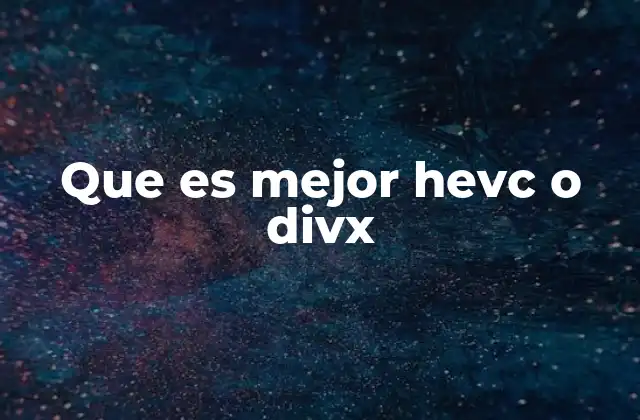 Que es Mejor Hevc o Divx