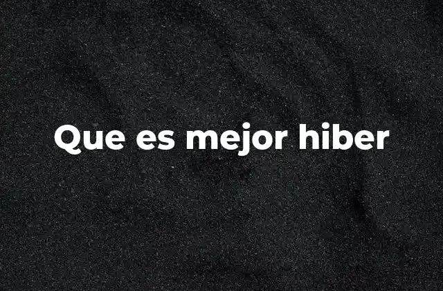 Que es Mejor Hiber