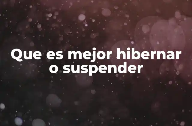 Que es Mejor Hibernar o Suspender