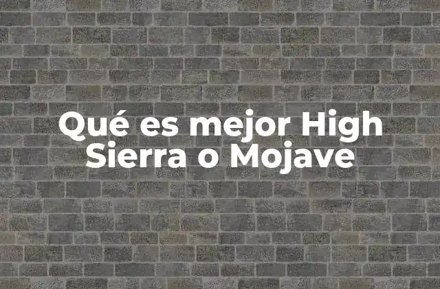 Qué es Mejor High Sierra o Mojave