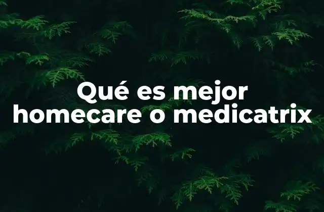 Qué es Mejor Homecare o Medicatrix