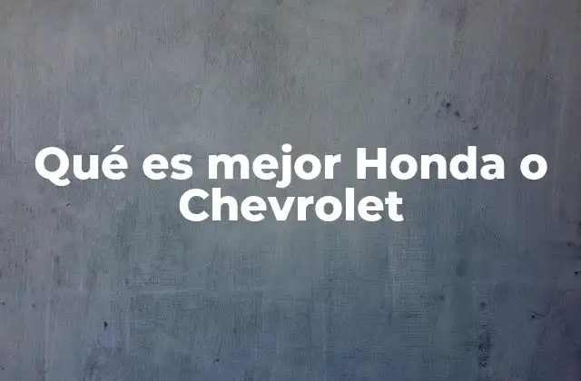 Qué es Mejor Honda o Chevrolet