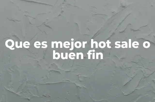 Que es Mejor Hot Sale o Buen Fin