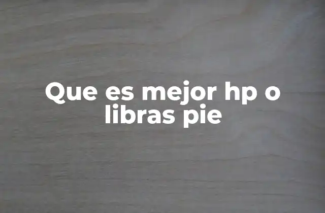 Que es Mejor Hp o Libras Pie
