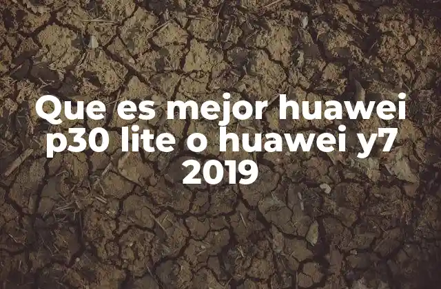 Que es Mejor Huawei P30 Lite o Huawei Y7 2019