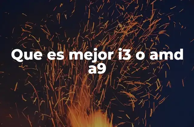 Que es Mejor I3 o Amd A9