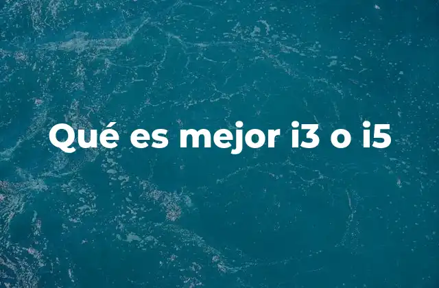 Qué es Mejor I3 o I5