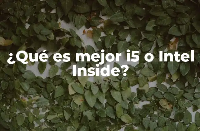 ¿qué es Mejor I5 o Intel Inside?