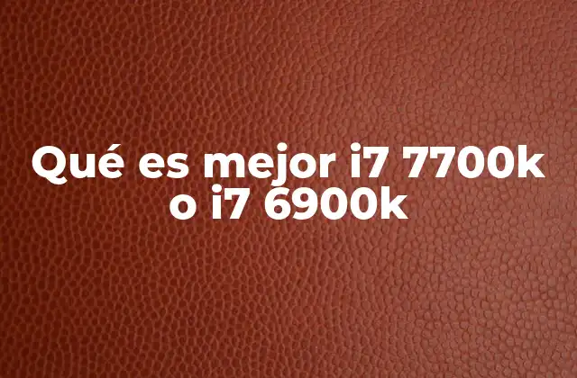 Qué es Mejor I7 7700k o I7 6900k
