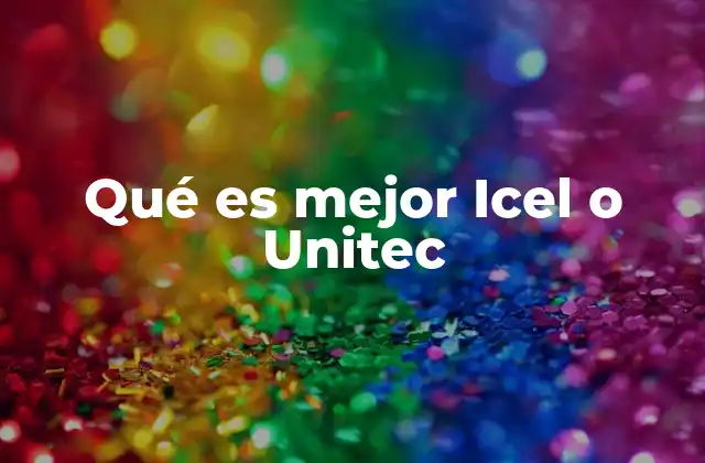 Qué es Mejor Icel o Unitec