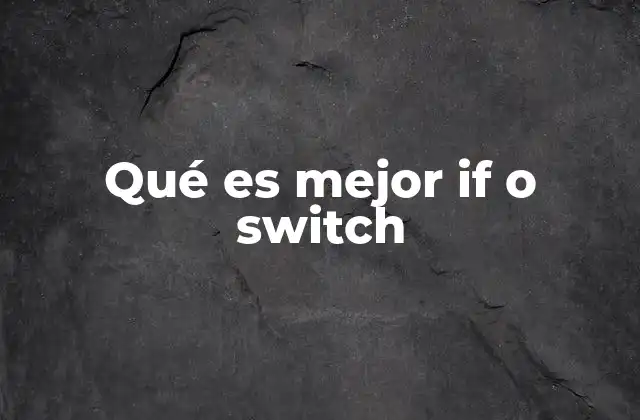Qué es Mejor If o Switch