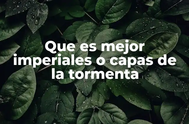 Que es Mejor Imperiales o Capas de la Tormenta