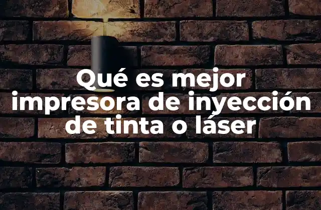 Qué es Mejor Impresora de Inyección de Tinta o Láser
