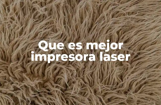 Que es Mejor Impresora Laser