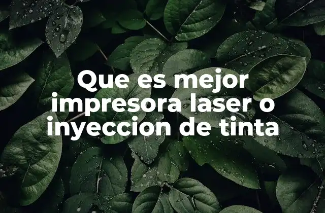 Que es Mejor Impresora Laser o Inyeccion de Tinta