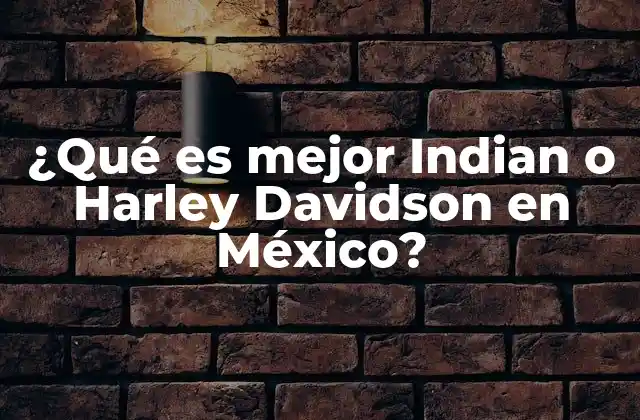 ¿qué es Mejor Indian o Harley Davidson en México?